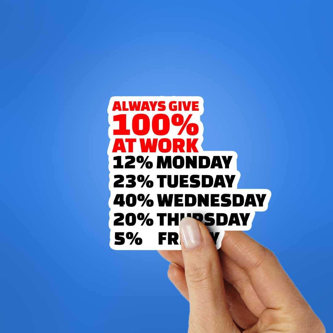 Always Give 100% At Work Sticker waterproof vinyl decal for laptop, bike, car & bottle