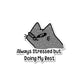 Always Stressed Sticker waterproof vinyl decal for laptop, bike, car & bottle
