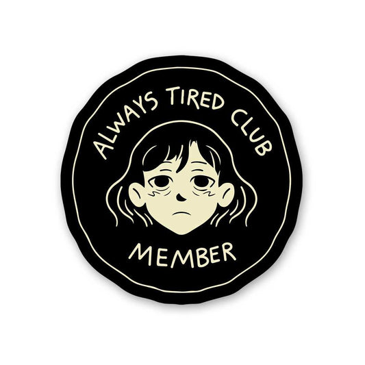 Always Tired Club Member Sticker - STICK IT UP