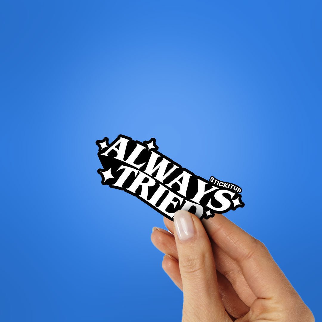 Always Tried Sticker waterproof vinyl decal for laptop, bike, car & bottle