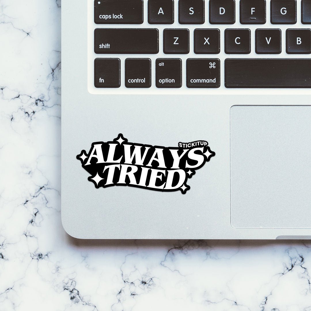 Always Tried Sticker waterproof vinyl decal for laptop, bike, car & bottle