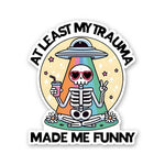 At Least My Trauma Made Me Funny Sticker waterproof vinyl decal for laptop, bike, car & bottle