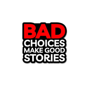 Bad Choices Make Good Stories Sticker waterproof vinyl decal for laptop, bike, car & bottle