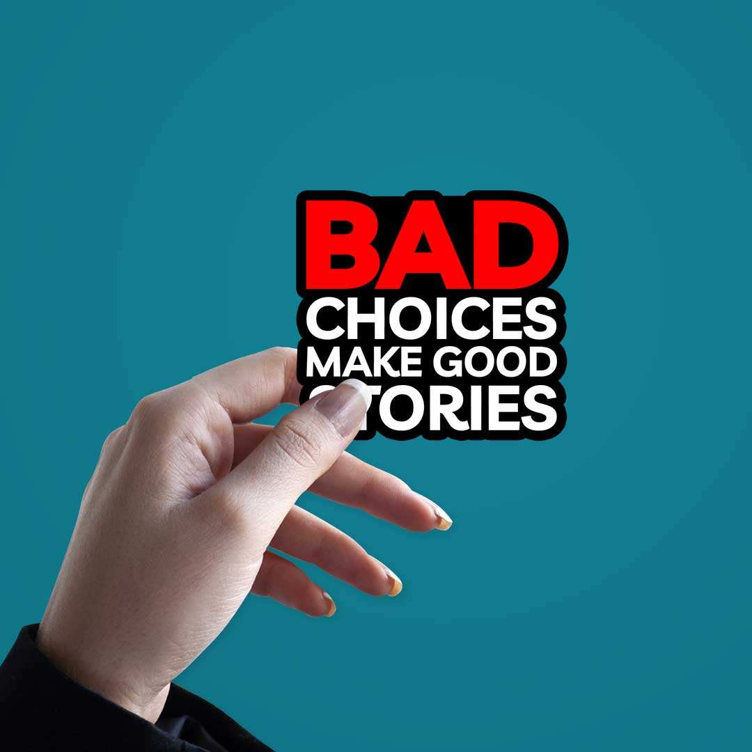 Bad Choices Make Good Stories Sticker waterproof vinyl decal for laptop, bike, car & bottle