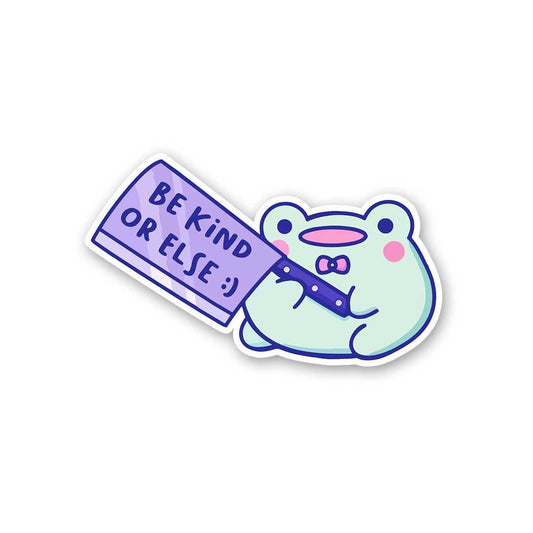 Be Kind Or Else Sticker - STICK IT UP