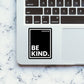 Be Kind Sticker waterproof vinyl decal for laptop, bike, car & bottle