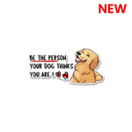 Be The Person Your Dog Thinks You Are Sticker waterproof vinyl decal for laptop, bike, car & bottle