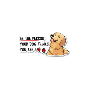 Be The Person Your Dog Thinks You Are Sticker waterproof vinyl decal for laptop, bike, car & bottle