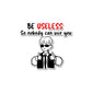 Be Useless Sticker waterproof vinyl decal for laptop, bike, car & bottle