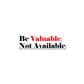 Be Valuable Sticker waterproof vinyl decal for laptop, bike, car & bottle
