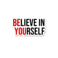 Believe In Yourself Sticker waterproof vinyl decal for laptop, bike, car & bottle