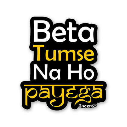 BETA TUMSE NA HO PAYEGA Sticker waterproof vinyl decal for laptop, bike, car & bottle