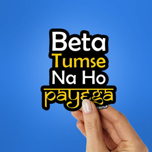 BETA TUMSE NA HO PAYEGA Sticker waterproof vinyl decal for laptop, bike, car & bottle