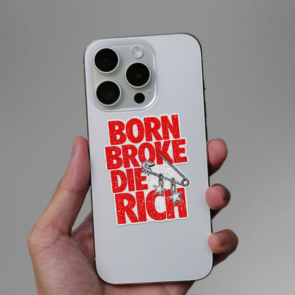 Born Broke Die Rich Glitter Sticker - Glitter Stickers | STICK IT UP