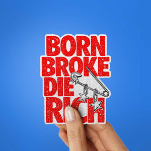 Born Broke Die Rich Glitter Sticker - Glitter Stickers | STICK IT UP