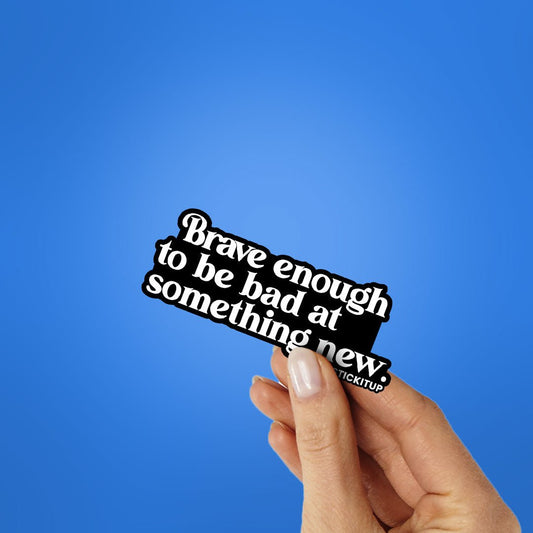 Brave Enough Sticker - STICK IT UP