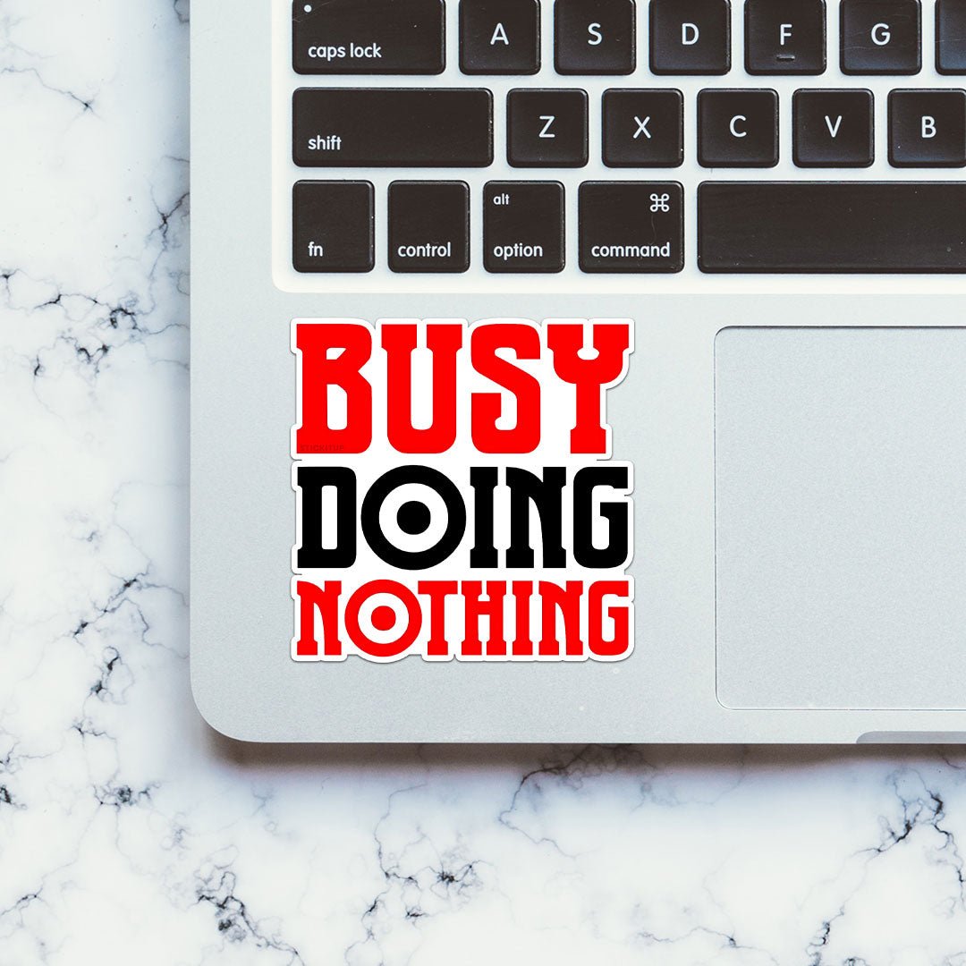Busy Doing Nothing Sticker - STICK IT UP