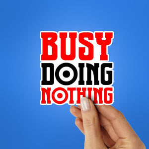 Busy Doing Nothing Sticker waterproof vinyl decal for laptop, bike, car & bottle
