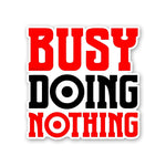 Busy Doing Nothing Sticker - STICK IT UP