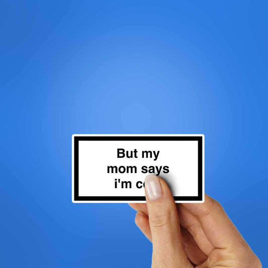 But My Mom Says Im Cool Sticker waterproof vinyl decal for laptop, bike, car & bottle