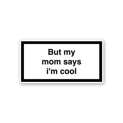 But My Mom Says Im Cool Sticker waterproof vinyl decal for laptop, bike, car & bottle