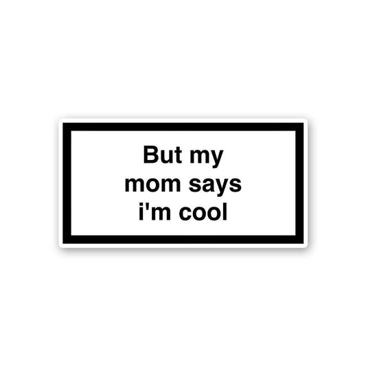 But My Mom Says Im Cool Sticker waterproof vinyl decal for laptop, bike, car & bottle