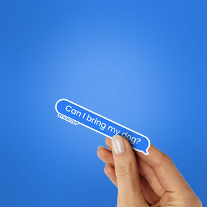Can I Bring My dog Sticker waterproof vinyl decal for laptop, bike, car & bottle