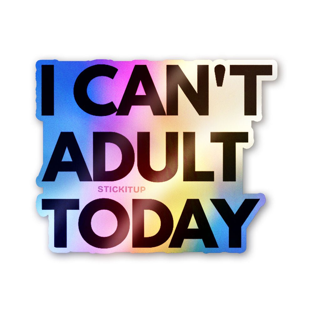 Can't Adult Today Holographic Stickers - Holographic stickers | STICK IT UP