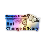 Change is Growth but Scary Holographic Stickers - Holographic stickers | STICK IT UP