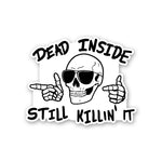 Dead Inside Still Killin It Sticker - Stickers | STICK IT UP