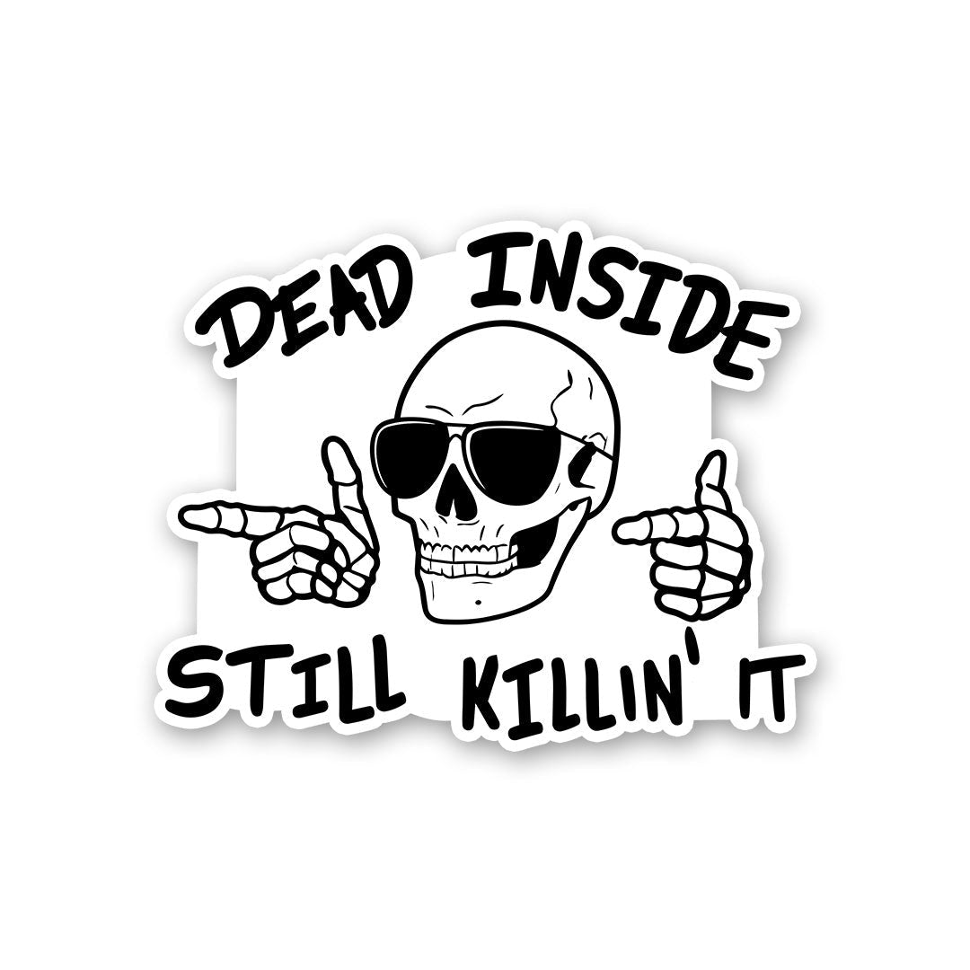 Dead Inside Still Killin It Sticker - Stickers | STICK IT UP