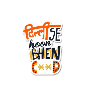 Delhi Se Hoon Bhenc**d Sticker waterproof vinyl decal for laptop, bike, car & bottle