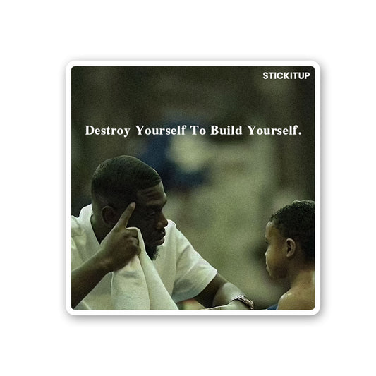 Destroy Yourself To Build Yourself Sticker - STICK IT UP
