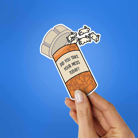 Did You Take Yours Meds Today Sticker - STICK IT UP
