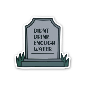 Didnt Drink Enough Water Sticker waterproof vinyl decal for laptop, bike, car & bottle