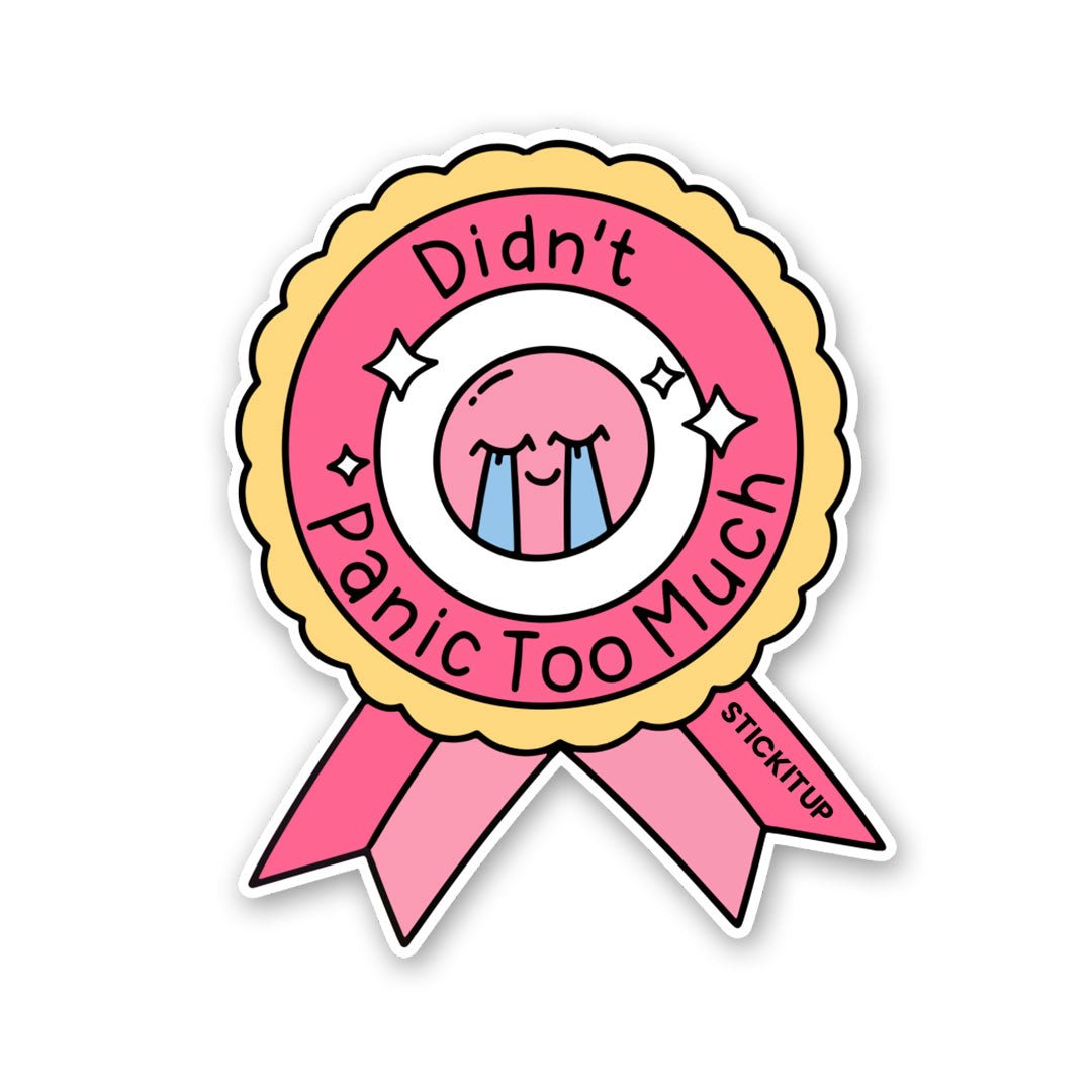 Didn't Panic Too Much Sticker - STICK IT UP