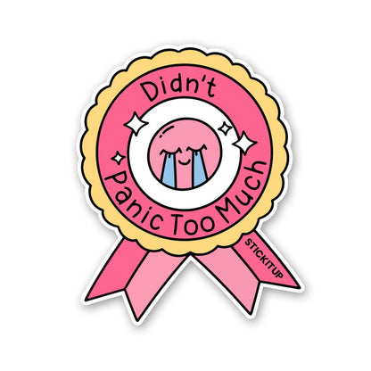 Didn't Panic Too Much Sticker - STICK IT UP