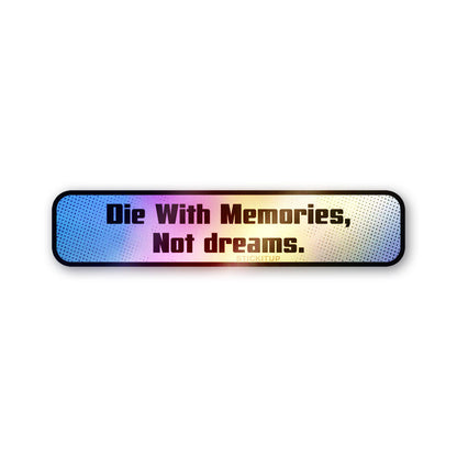 Die With Memories Not Dreams Holographic Stickers