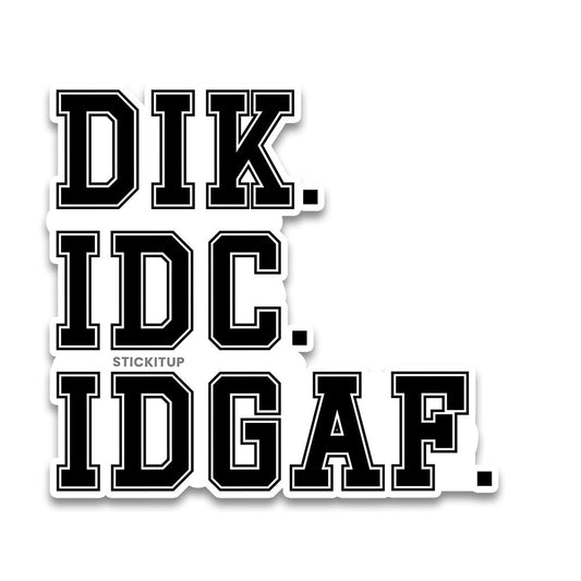 Dik idc idgaf Bumper Sticker - STICK IT UP