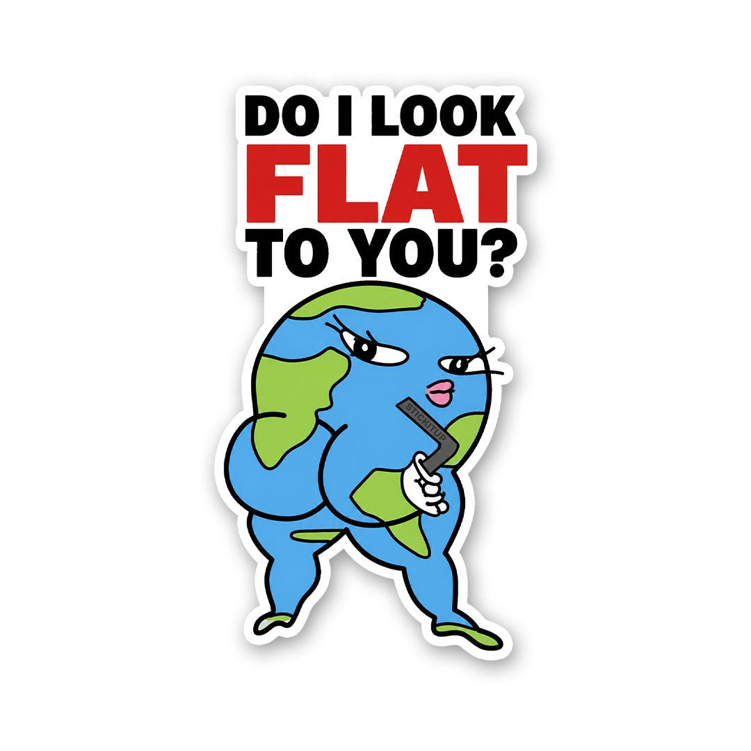 Do I Look Flat to You Sticker - Stickers | STICK IT UP