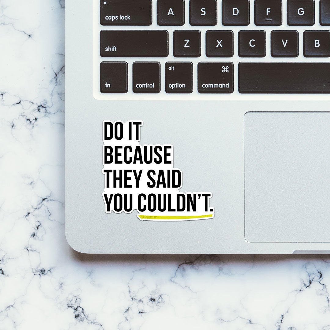 Do It Because They Said Sticker - STICK IT UP