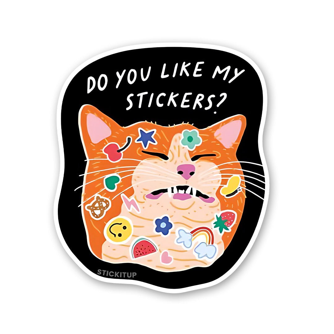 Do You Like My Stickers Sticker - STICK IT UP
