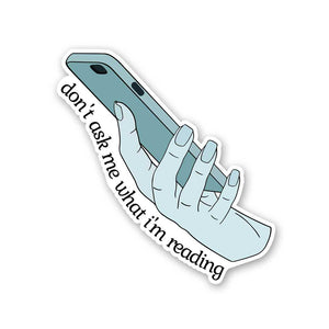 Don'T Ask Me What I'M Reading Sticker waterproof vinyl decal for laptop, bike, car & bottle