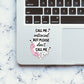 Don't Call Me Sticker waterproof vinyl decal for laptop, bike, car & bottle