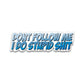 Don't follow me Bumper Sticker waterproof vinyl decal for laptop, bike, car & bottle