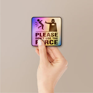 Don't Force It Holographic Stickers - Holographic stickers | STICK IT UP
