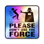 Don't Force It Holographic Stickers - Holographic stickers | STICK IT UP