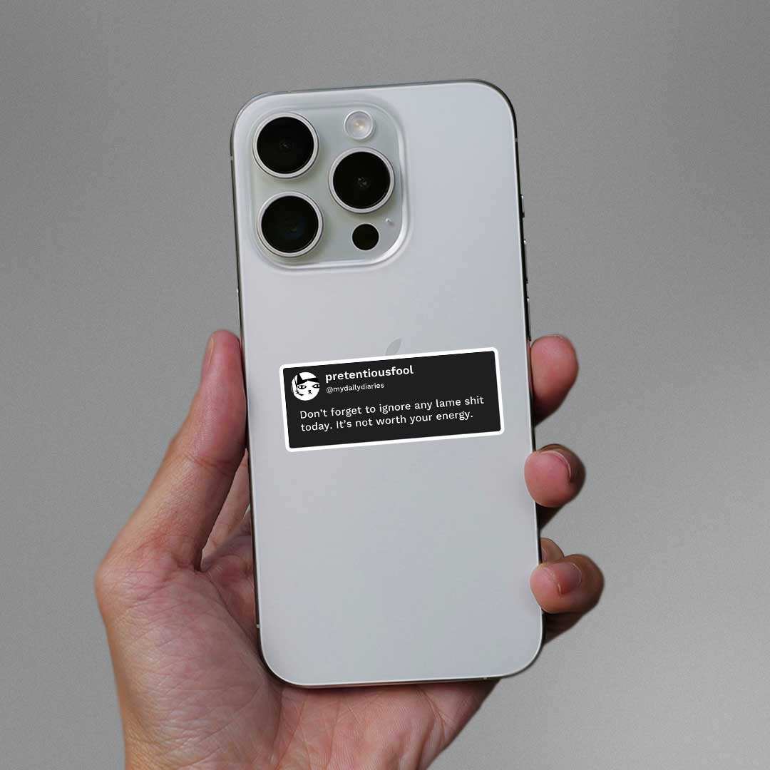 Don'T Forget To Ignore Any Lame Shit Today Sticker waterproof vinyl decal for laptop, bike, car & bottle