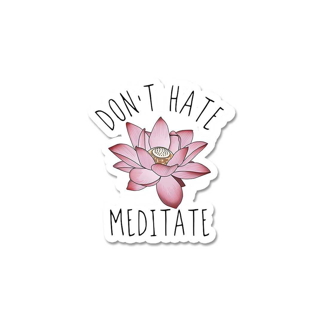 Don'T Hate Meditate Sticker - STICK IT UP