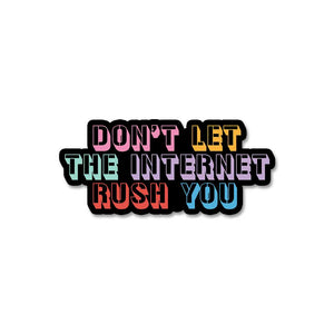 Don't Let The Internet Rush You Sticker waterproof vinyl decal for laptop, bike, car & bottle